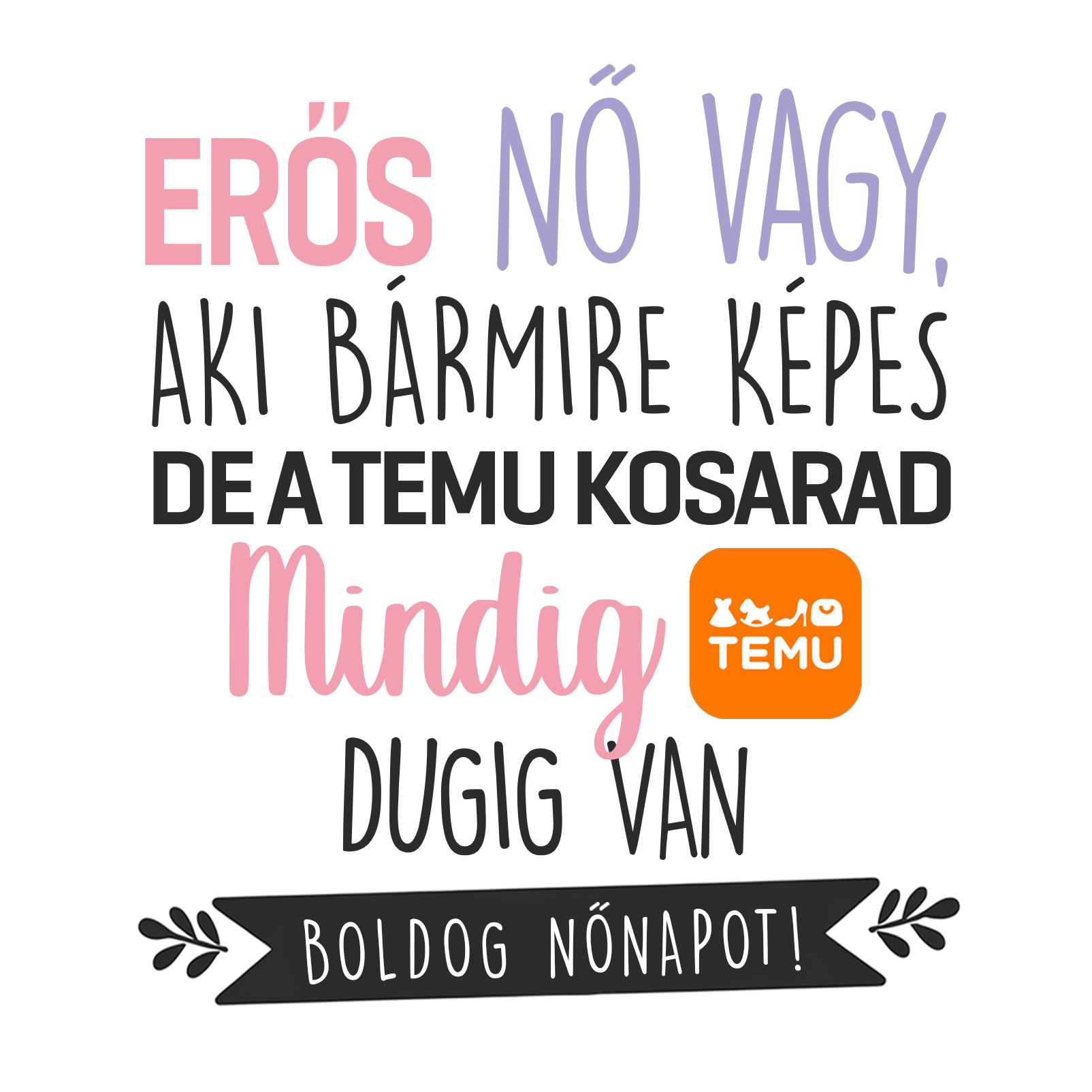 De a temu kosarad - Nőnap 2025 - MAGYAR.webp